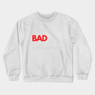 I'm a bad influence Crewneck Sweatshirt